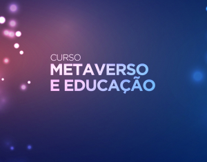 ACT - CURSO METAVERSO E EDUCAÇÃO 1