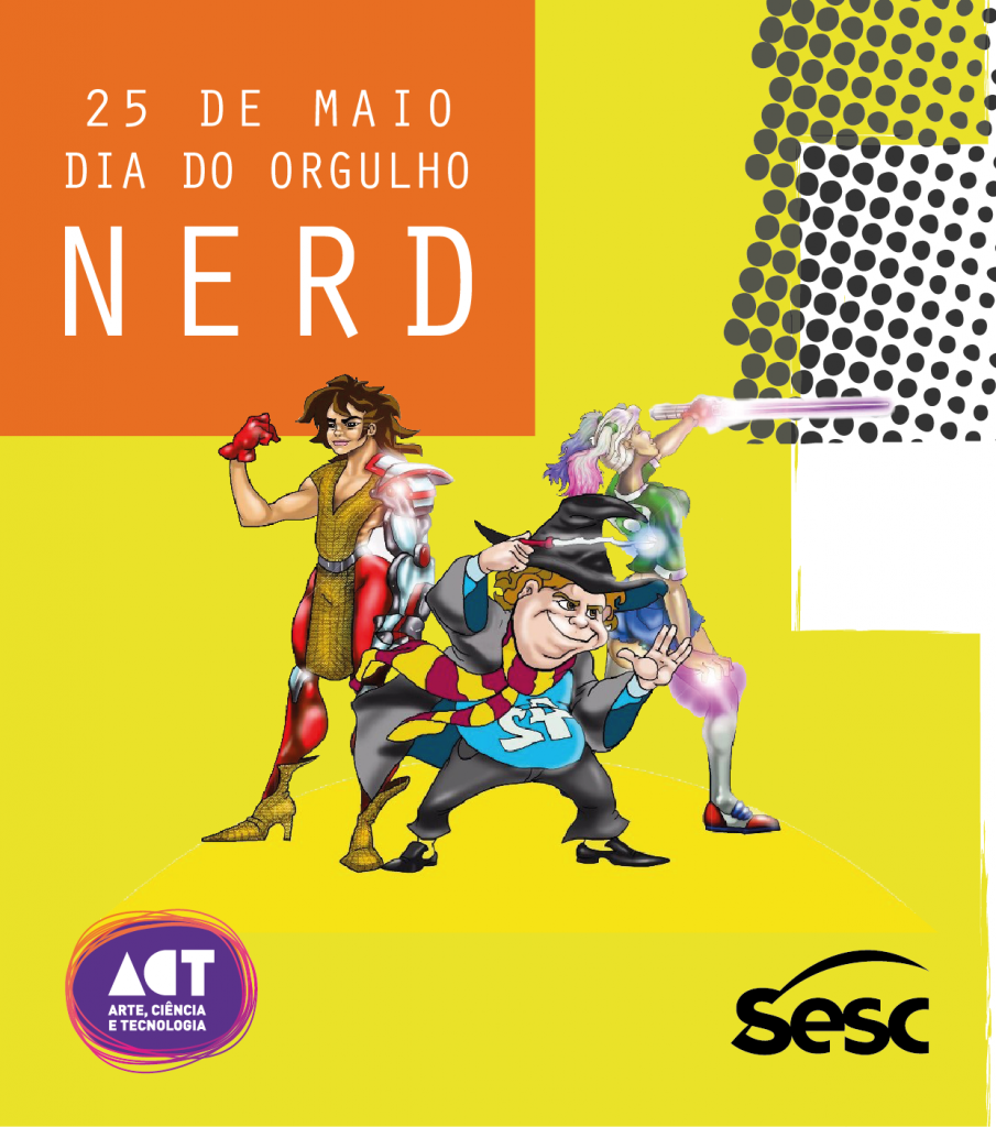 SESC Orgulho Nerd </br>A Cibercultura nas tecnologias sociais 2
