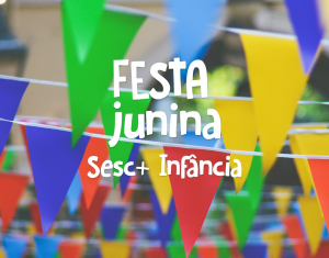 Entre no clima junino com o Sesc+ Infância de Madureira!