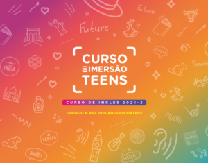 Vagas abertas para os Cursos de Imersão Teens em Inglês 2025-2
