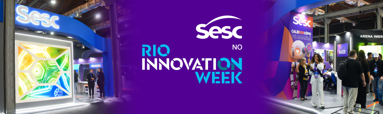 Sesc no Rio Innovation Week 2025 (12 a 15/08) 1