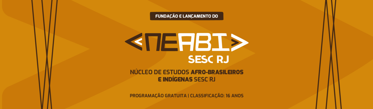 Lançamento do Núcleo de Estudos Afro-Brasileiros e Indígenas Sesc-RJ